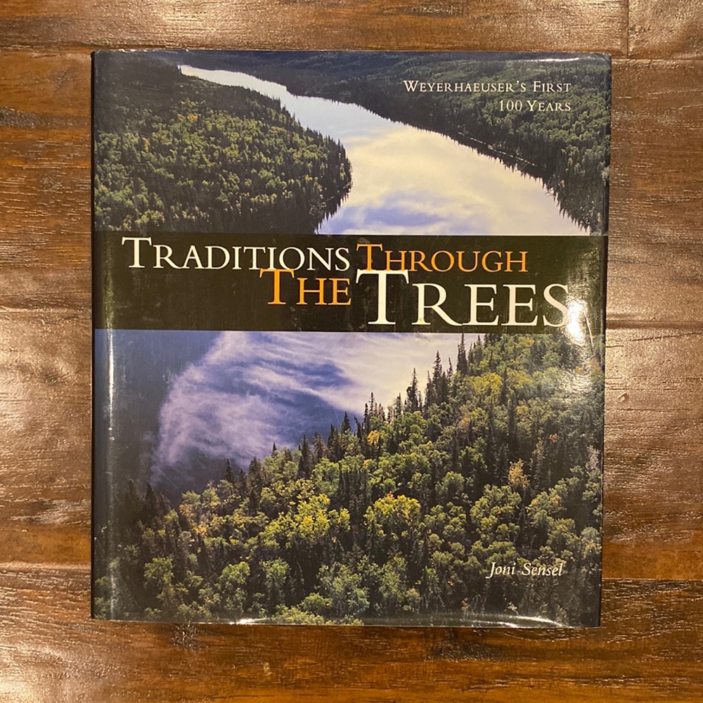 Traditions Through the Trees : Weyerhaeuser's First 100 Years Hardcover Book